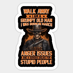 Skull I Am A Grumpy Man I Was Born In March I Have Anger Issues Funny Sticker